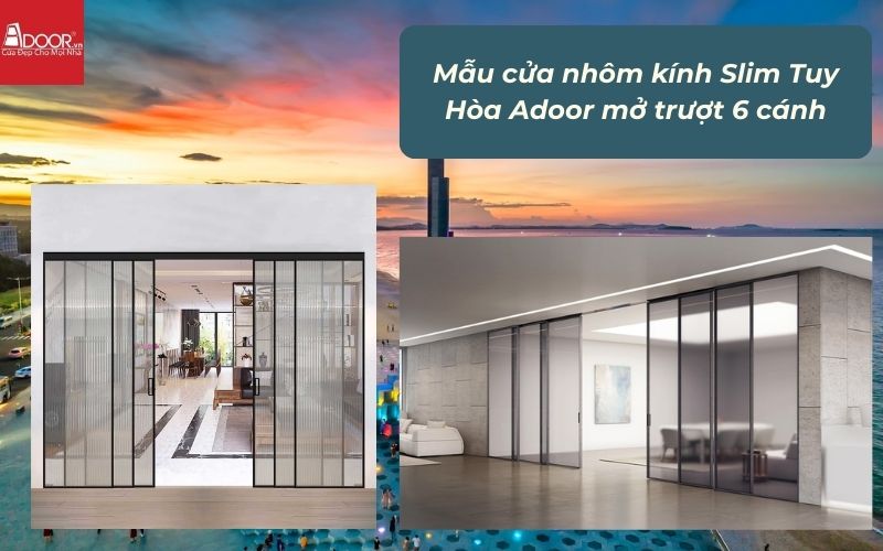 Mẫu cửa nhôm kính Slim Tuy Hòa Adoor mở trượt 6 cánh