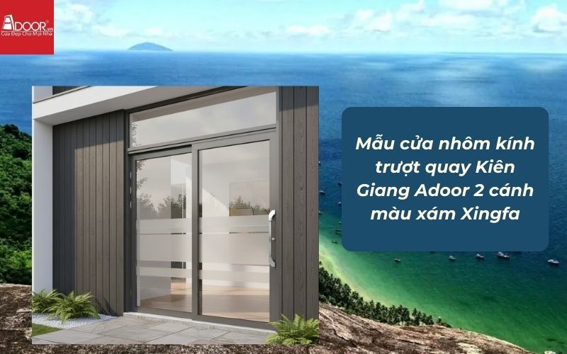 Mẫu cửa nhôm kính trượt quay Kiên Giang Adoor 2 cánh màu xám Xingfa