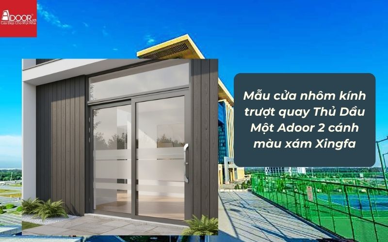 Mẫu cửa nhôm kính trượt quay Thủ Dầu Một Adoor 2 cánh màu xám Xingfa 02