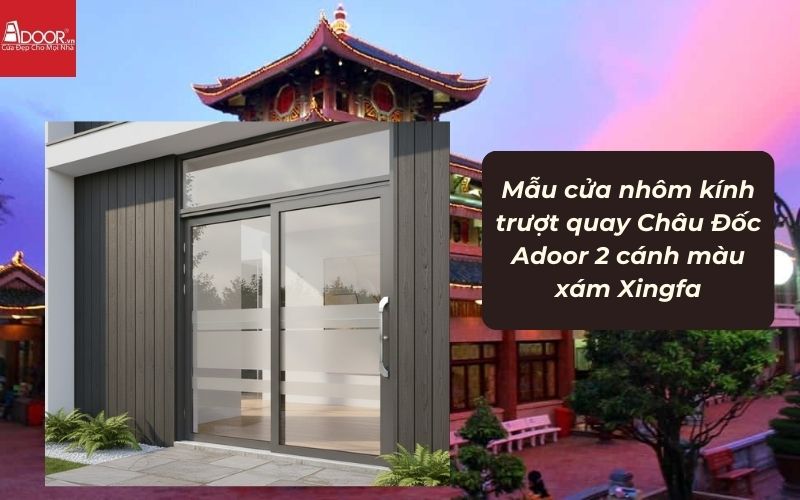 Mẫu cửa nhôm kính trượt quay Châu Đốc Adoor 2 cánh màu xám Xingfa 02