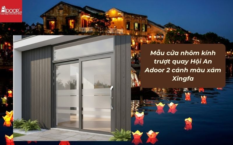 Mẫu cửa nhôm kính trượt quay Hội An Adoor 2 cánh màu xám Xingfa 02