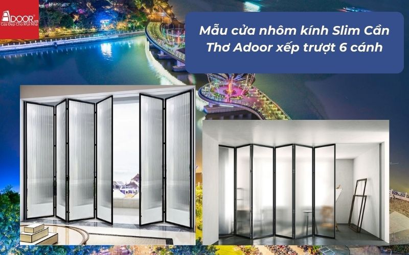 Mẫu cửa nhôm kính Slim Cần Thơ Adoor xếp trượt 6 cánh