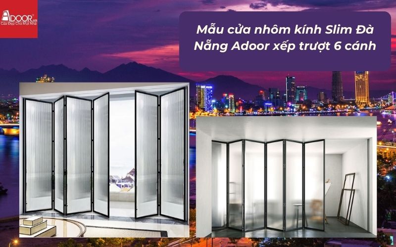 Mẫu cửa nhôm kính Slim Đà Nẵng Adoor xếp trượt 6 cánh Mẫu cửa nhôm kính Slim Đà Nẵng Adoor xếp trượt 6 cánh