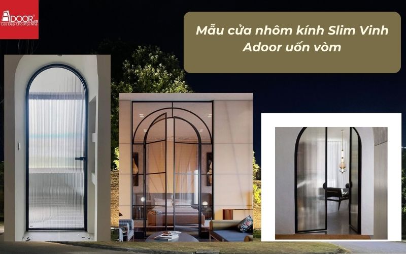 Mẫu cửa nhôm kính Slim Vinh Adoor uốn vòm Mẫu cửa nhôm kính Slim Vinh Adoor uốn vòm