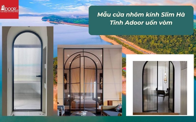 Mẫu cửa nhôm kính Slim Hà Tĩnh Adoor uốn vòm