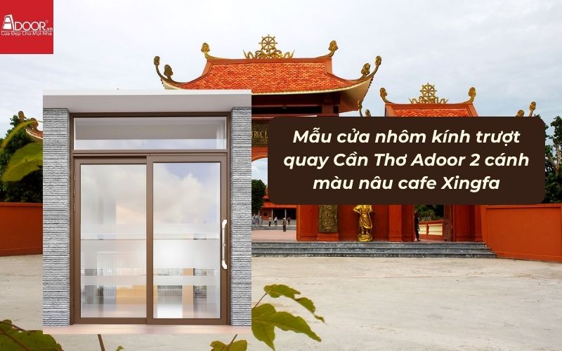Mẫu cửa nhôm kính trượt quay Cần Thơ Adoor 2 cánh màu nâu cafe Xingfa