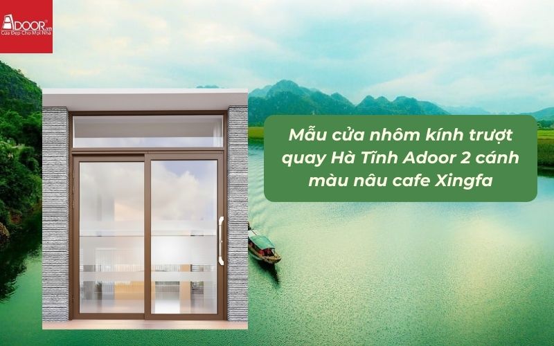 Mẫu cửa nhôm kính trượt quay Hà Tĩnh Adoor 2 cánh màu nâu cafe Xingfa