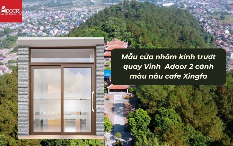 Mẫu cửa nhôm kính trượt quay Vinh Adoor 2 cánh màu nâu cafe Xingfa