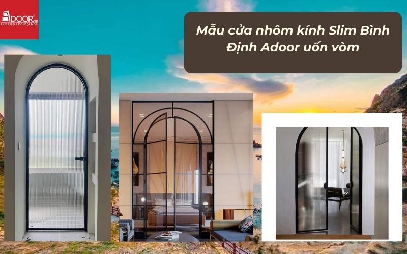 Mẫu cửa nhôm kính Slim Bình Định Adoor uốn vòm
