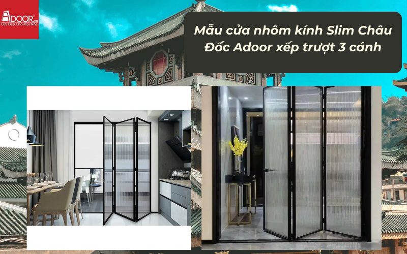 Mẫu cửa nhôm kính Slim Châu Đốc Adoor xếp trượt 3 cánh