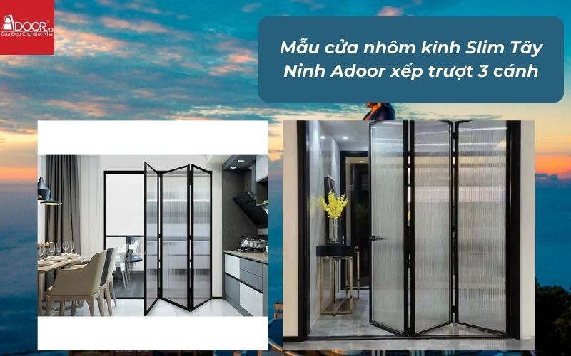 Mẫu cửa nhôm kính Slim Tây Ninh Adoor xếp trượt 3 cánh