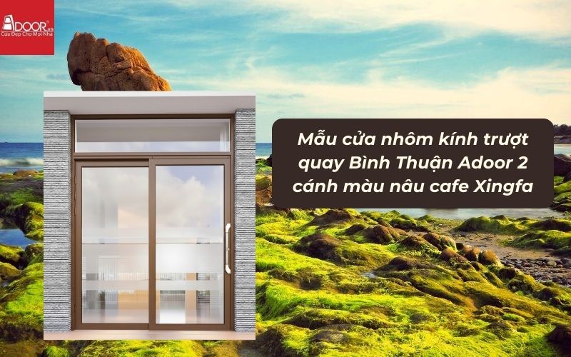Mẫu cửa nhôm kính trượt quay Bình Thuận Adoor 2 cánh màu nâu cafe Xingfa 01