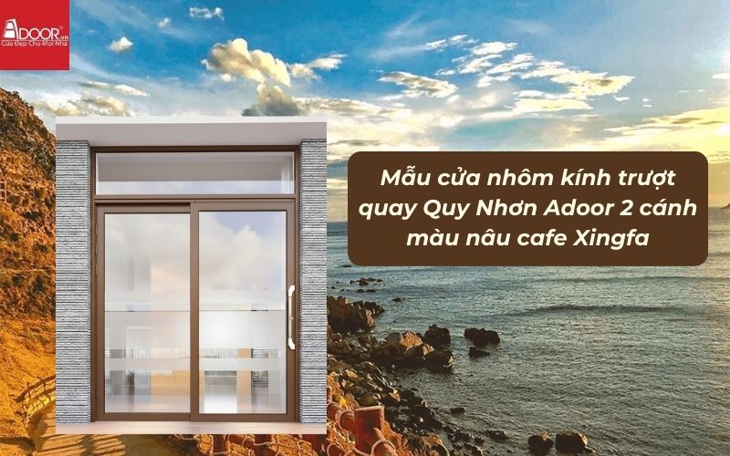 Mẫu cửa nhôm kính trượt quay Quy Nhơn Adoor 2 cánh màu nâu cafe Xingfa 01