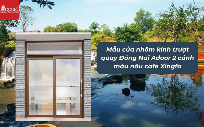 Mẫu cửa nhôm kính trượt quay Đồng Nai Adoor 2 cánh màu nâu cafe Xingfa