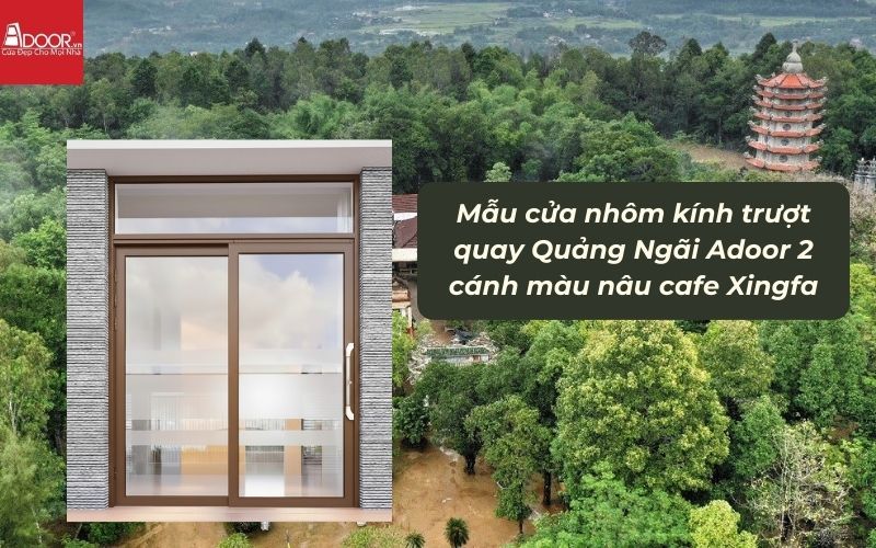 Mẫu cửa nhôm kính trượt quay Quảng Ngãi Adoor 2 cánh màu nâu cafe Xingfa