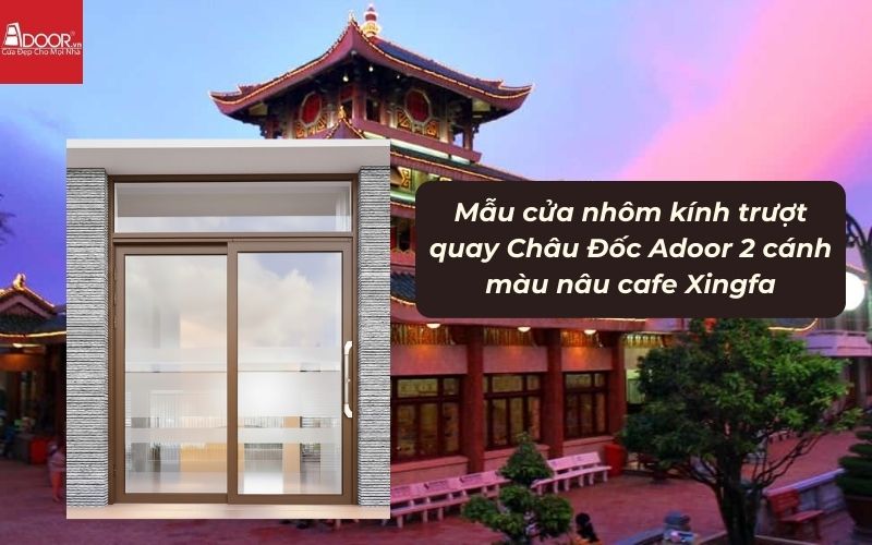 Mẫu cửa nhôm kính trượt quay Châu Đốc Adoor 2 cánh màu nâu cafe Xingfa 01