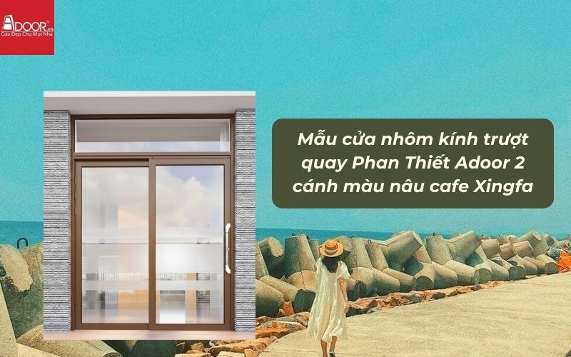 Mẫu cửa nhôm kính trượt quay Phan Thiết Adoor 2 cánh màu nâu cafe Xingfa 01