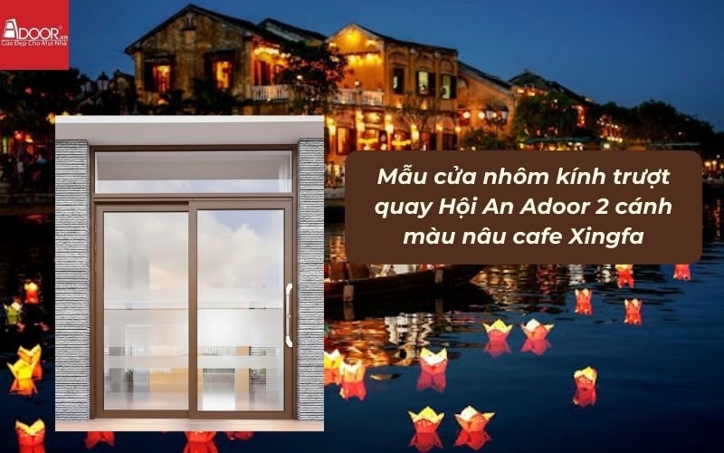 Mẫu cửa nhôm kính trượt quay Hội An Adoor 2 cánh màu nâu cafe Xingfa 01