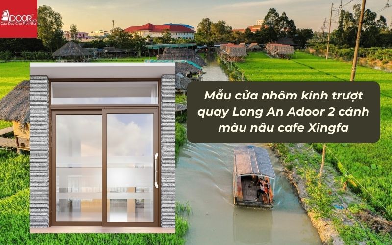 Mẫu cửa nhôm kính trượt quay Long An Adoor 2 cánh màu nâu cafe Xingfa 01 Mẫu cửa nhôm kính trượt quay Long An Adoor 2 cánh màu nâu cafe Xingfa 01