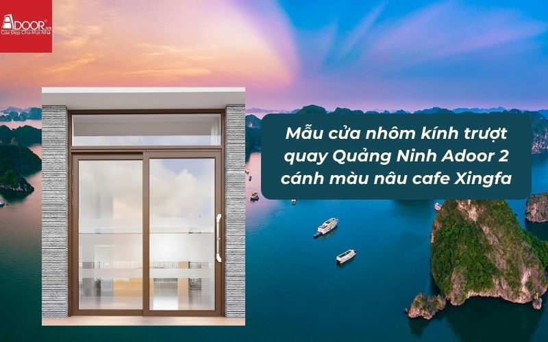 Mẫu cửa nhôm kính trượt quay Quảng Ninh Adoor 2 cánh màu nâu cafe Xingfa 01