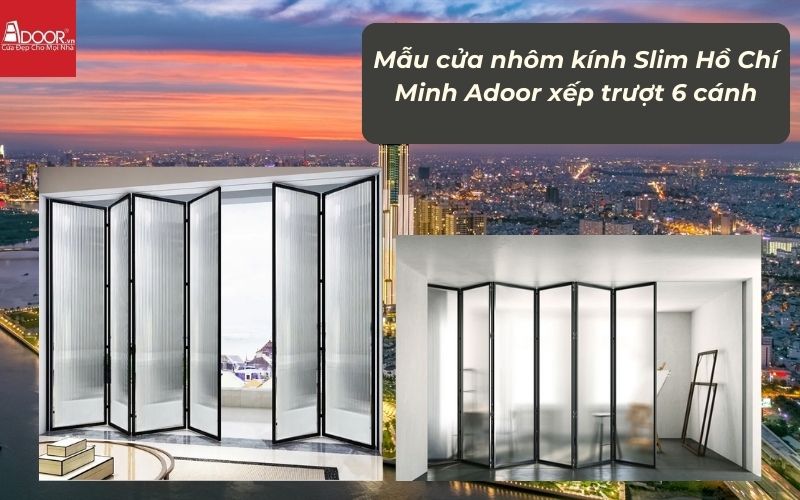 Mẫu cửa nhôm kính Slim HCM (Sài Gòn) Adoor xếp trượt 6 cánh