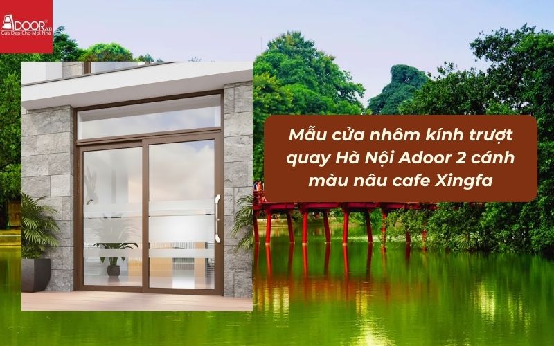 Mẫu cửa nhôm kính trượt quay Hà Nội Adoor 2 cánh màu nâu cafe Xingfa