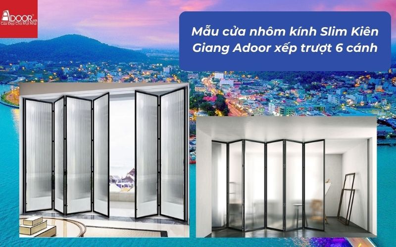 Mẫu cửa nhôm kính Slim Kiên Giang Adoor xếp trượt 6 cánh