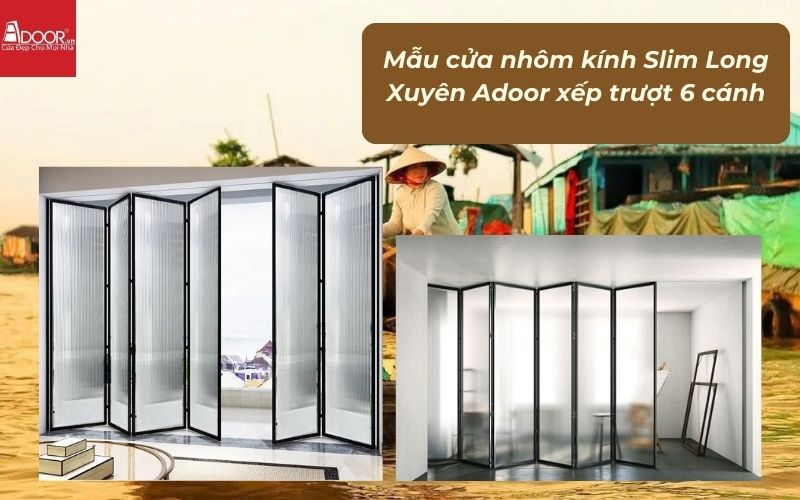 Mẫu cửa nhôm kính Slim Long Xuyên Adoor xếp trượt 6 cánh