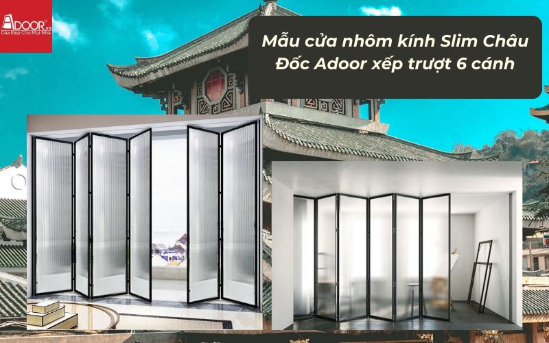 Mẫu cửa nhôm kính Slim Châu Đốc Adoor xếp trượt 6 cánh