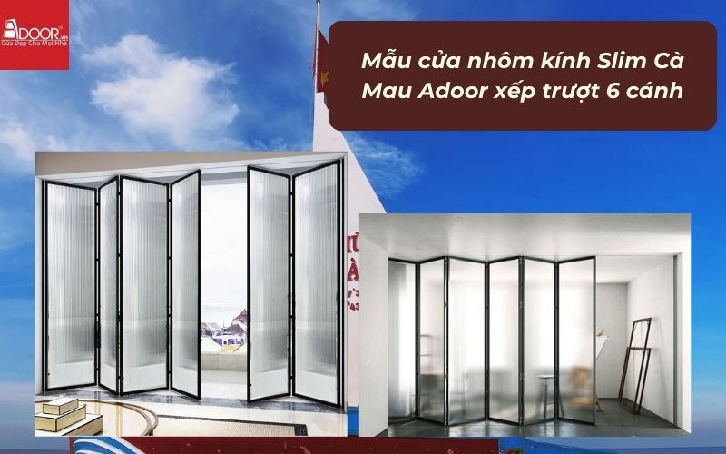 Mẫu cửa nhôm kính Slim Cà Mau Adoor xếp trượt 6 cánh