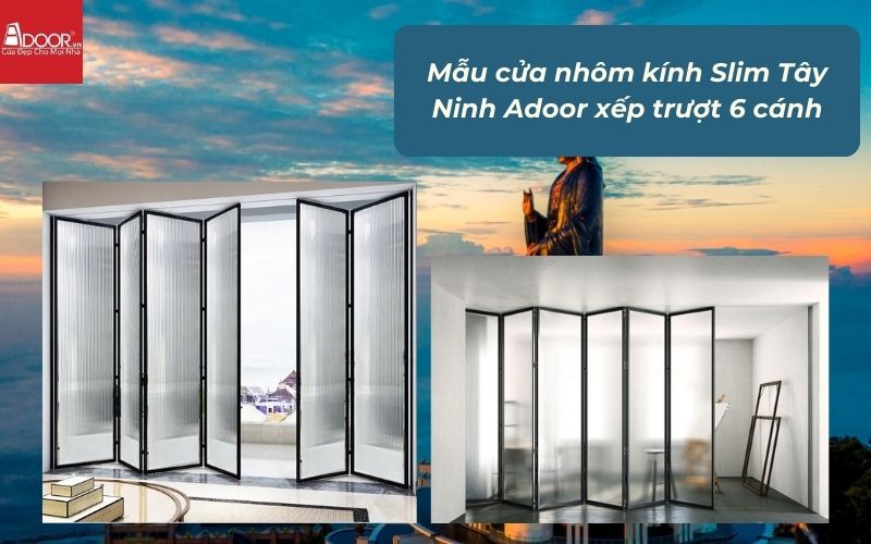 Mẫu cửa nhôm kính Slim Tây Ninh Adoor xếp trượt 6 cánh