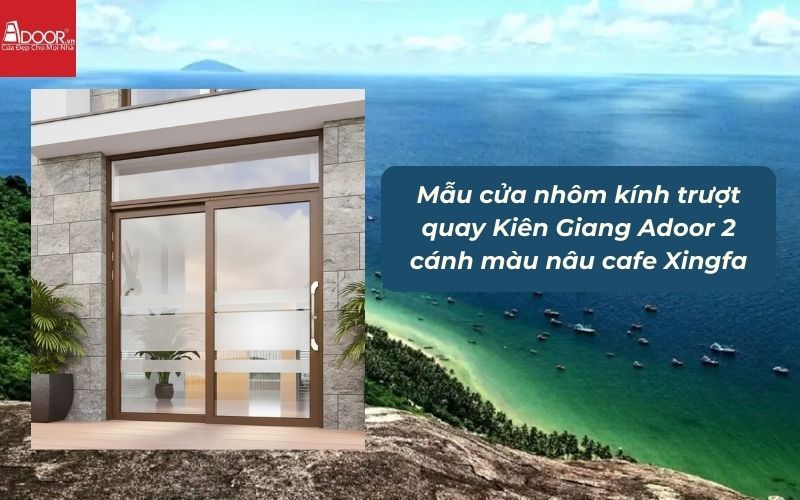 Mẫu cửa nhôm kính trượt quay Kiên Giang Adoor 2 cánh màu nâu cafe Xingfa