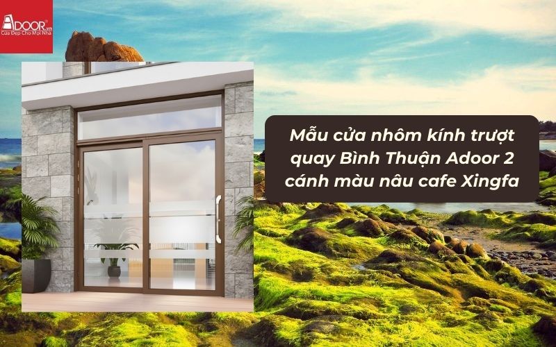 Mẫu cửa nhôm kính trượt quay Bình Thuận Adoor 2 cánh màu nâu cafe Xingfa 02