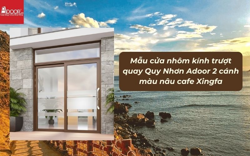 Mẫu cửa nhôm kính trượt quay Quy Nhơn Adoor 2 cánh màu nâu cafe Xingfa 02