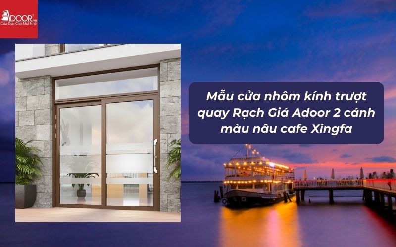 Mẫu cửa nhôm kính trượt quay Rạch Giá Adoor 2 cánh màu nâu cafe Xingfa 02