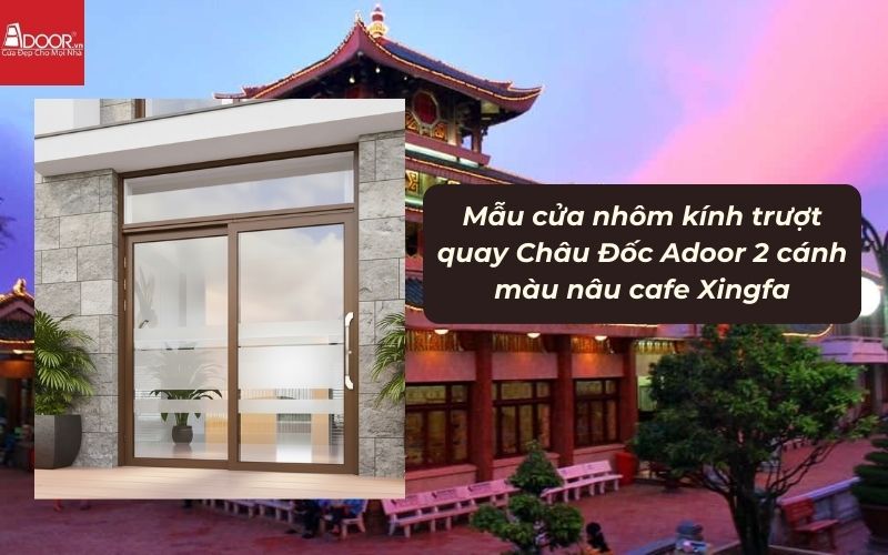 Mẫu cửa nhôm kính trượt quay Châu Đốc Adoor 2 cánh màu nâu cafe Xingfa 02
