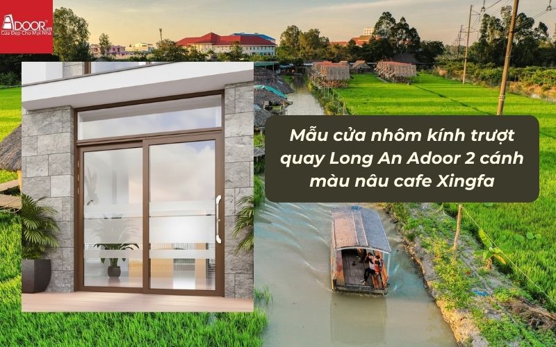 Mẫu cửa nhôm kính trượt quay Long An Adoor 2 cánh màu nâu cafe Xingfa 02 Mẫu cửa nhôm kính trượt quay Long An Adoor 2 cánh màu nâu cafe Xingfa 02