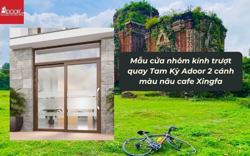Mẫu cửa nhôm kính trượt quay Tam Kỳ Adoor 2 cánh màu nâu cafe Xingfa 02