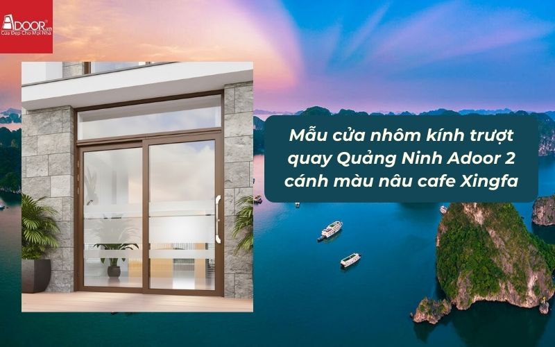 Mẫu cửa nhôm kính trượt quay Quảng Ninh Adoor 2 cánh màu nâu cafe Xingfa 02