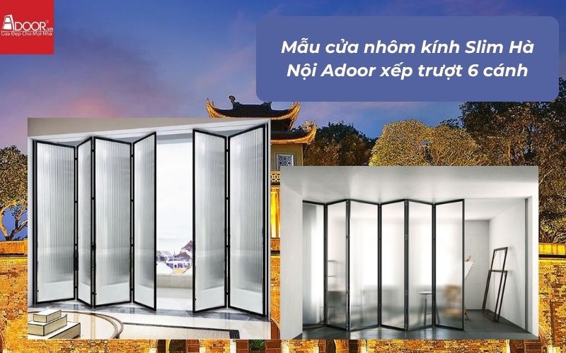 Mẫu cửa nhôm kính Slim Hà Nội Adoor xếp trượt 6 cánh