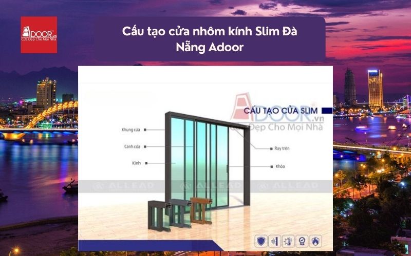 Cấu tạo cửa nhôm kính Slim Đà Nẵng Adoor 01 Cấu tạo cửa nhôm kính Slim Đà Nẵng Adoor 01