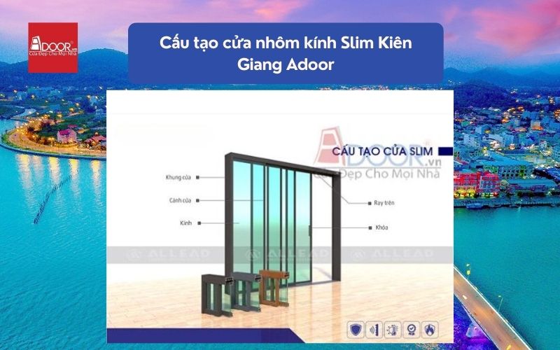 Cấu tạo cửa nhôm kính Slim Kiên Giang Adoor 01