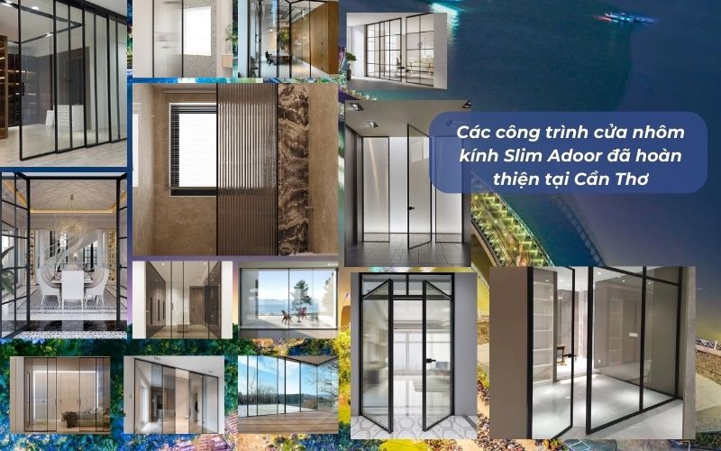 Các công trình cửa nhôm kính Slim Adoor đã hoàn thiện tại Cần Thơ