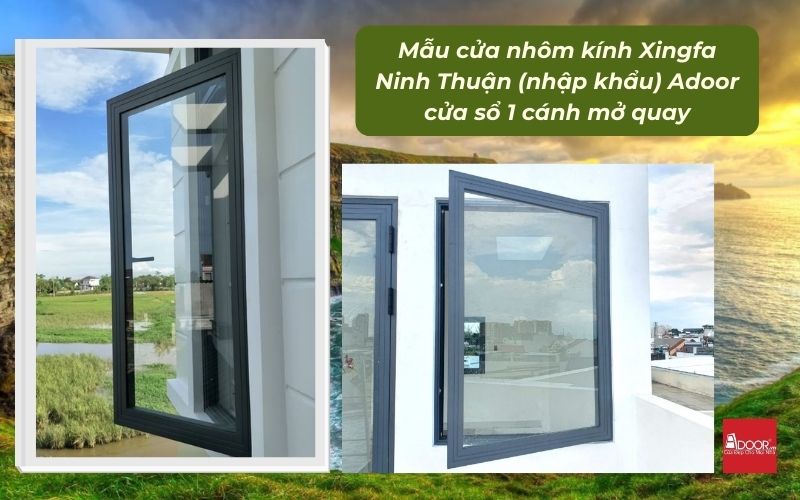 Mẫu cửa nhôm kính Xingfa Ninh Thuận (nhập khẩu) Adoor cửa sổ 1 cánh mở quay