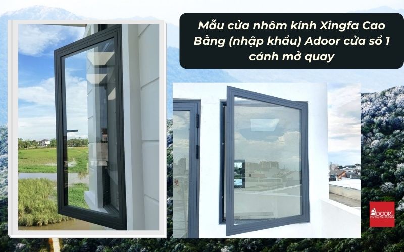 Mẫu cửa nhôm kính Xingfa Cao Bằng (nhập khẩu) Adoor cửa sổ 1 cánh mở quay