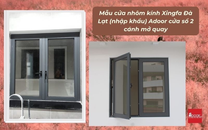 Mẫu cửa nhôm kính Xingfa Đà Lạt (nhập khẩu) Adoor cửa sổ 2 cánh mở quay