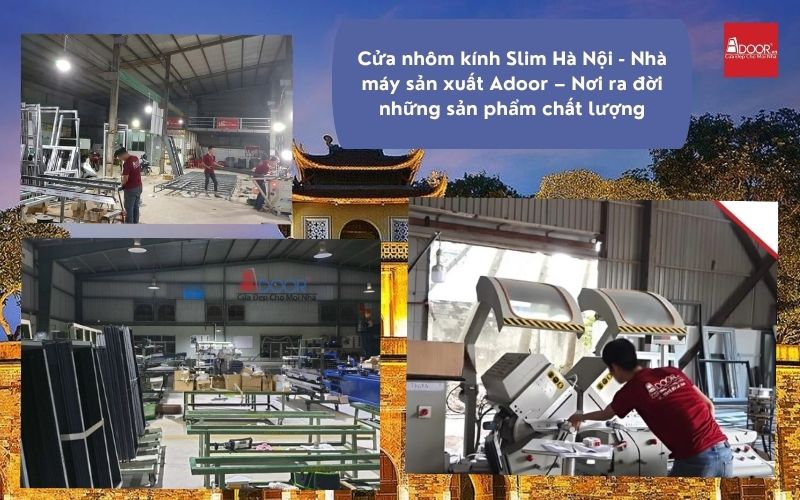 Nhà máy Adoor ứng dụng công nghệ hiện đại để chế tác cửa nhôm kính Slim Hà Nội với những đường nét tinh xảo, đáp ứng tiêu chuẩn thẩm mỹ khắt khe của người Hà Nội.