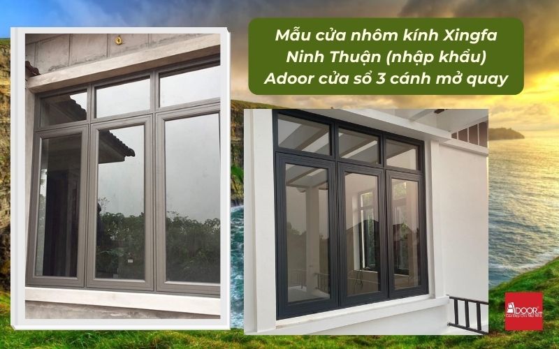 Mẫu cửa nhôm kính Xingfa Ninh Thuận (nhập khẩu) Adoor cửa sổ 3 cánh mở quay
