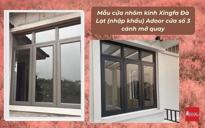Mẫu cửa nhôm kính Xingfa Đà Lạt (nhập khẩu) Adoor cửa sổ 3 cánh mở quay