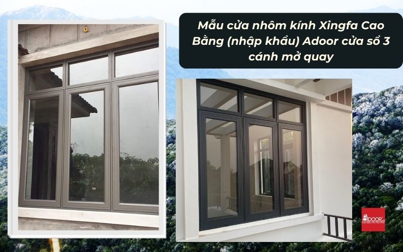 Mẫu cửa nhôm kính Xingfa Cao Bằng (nhập khẩu) Adoor cửa sổ 3 cánh mở quay